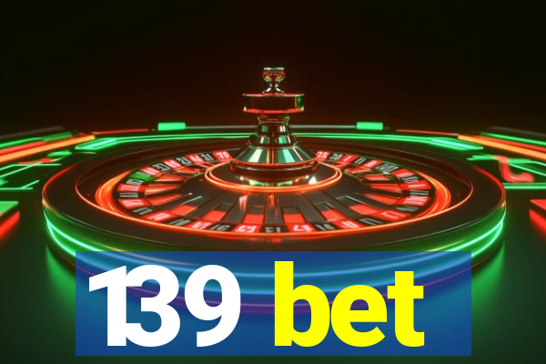 139 bet